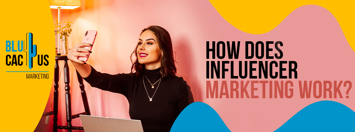 How does influencer marketing work? | BluCactus UK